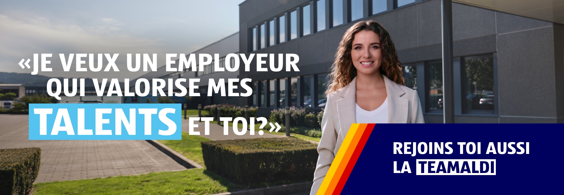 Je veux un employeur qui valorise mes talents. Et toi?